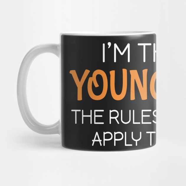 I'm the youngest The rules don't apply to me by Mas Design